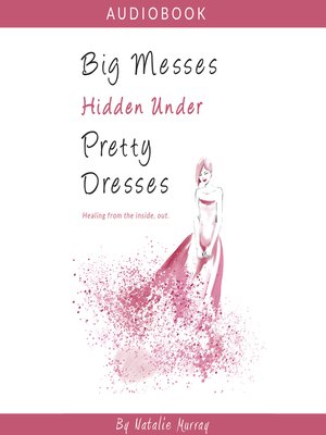 cover image of Big Messes, Hidden Under Pretty Dresses